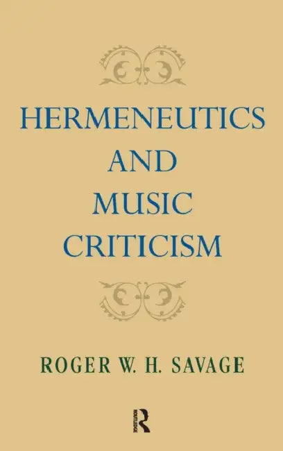 Hermeneutics and Music Criticism (English, Roger W. H. Savage)
