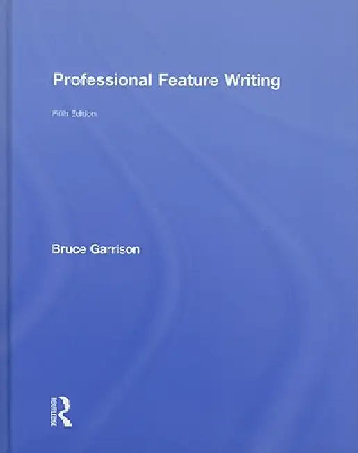 Professional Feature Writing (English, Bruce Garrison)