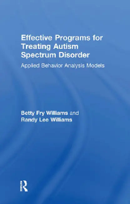 Effective Programs for Treating Autism Spectrum Disorder (English, Betty Fry Williams | Randy Lee Williams)