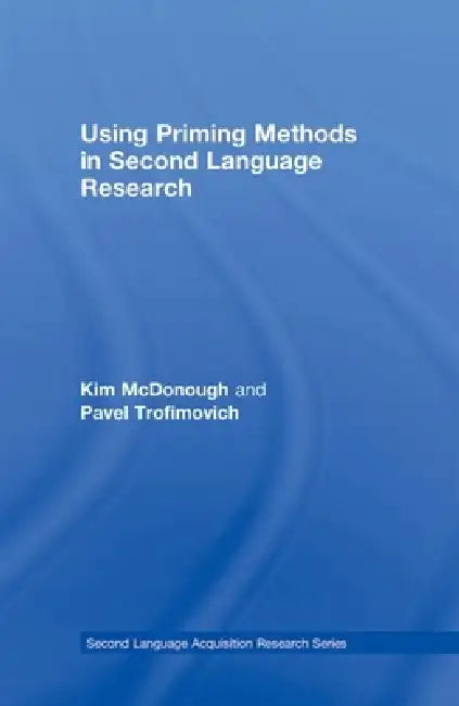 Using Priming Methods in Second Language Research (English, Kim McDonough | Pavel Trofimovich)