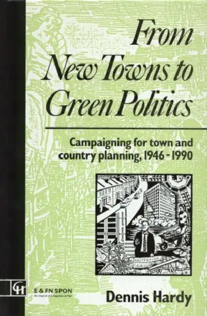 From New Towns to Green Politics (English, Dennis Hardy)