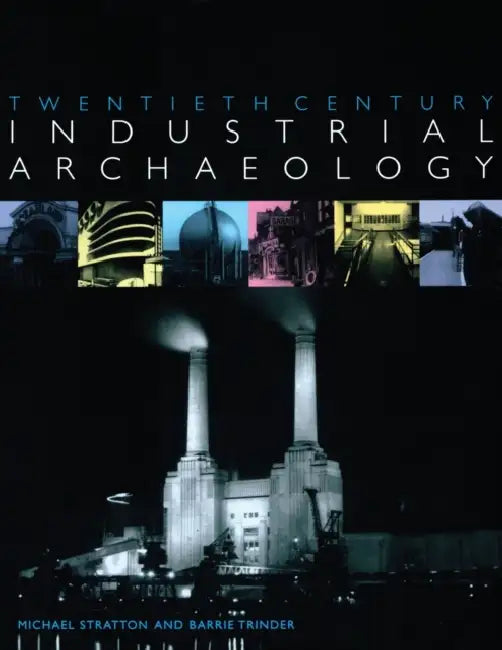 Twentieth Century Industrial Archaeology (English, Michael Stratton | Barrie Trinder)