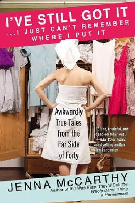 I've Still Got It... I Just Can't Remember Where I Put It (English, Jenna McCarthy)