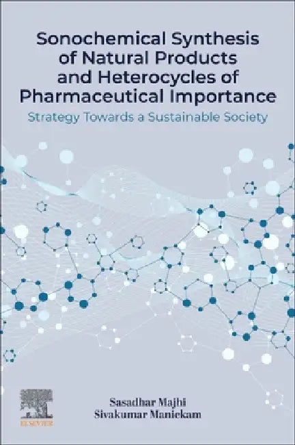 Sonochemical Synthesis of Natural Products and Heterocycles of Pharmaceutical Importance (English, Sasadhar Majhi | Sivakumar Manickam)