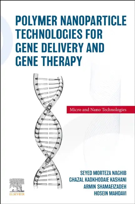 Polymer Nanoparticle Technologies for Gene Delivery and Gene Therapy (English, Seyed Morteza Naghib | Ghazal Kadkhodaie Kashani | Armin Shamaeizadeh)