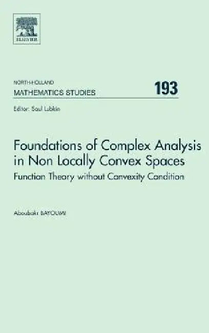 Foundations of Complex Analysis in Non Locally Convex Spaces (English, A. Bayoumi)