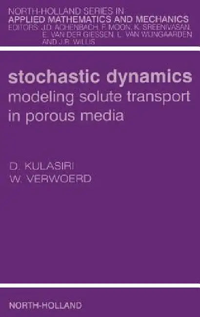 Stochastic Dynamics. Modeling Solute Transport in Porous Media (English, Don Kulasiri | Wynand Verwoerd)