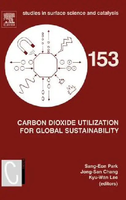Carbon Dioxide Utilization for Global Sustainability (English, Sang-Eon Park | Jong-San Chang | Kyu-Wan Lee)