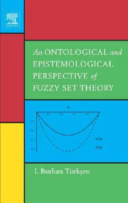 An Ontological and Epistemological Perspective of Fuzzy Set Theory (English, I. Burhan Türksen)