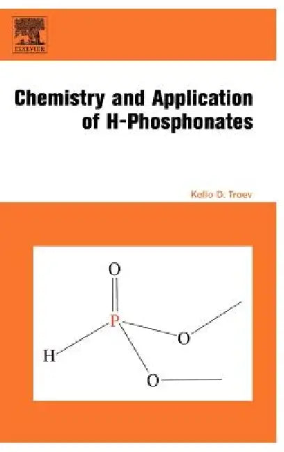 Chemistry and Application of H-Phosphonates (English, Kolio D. Troev)