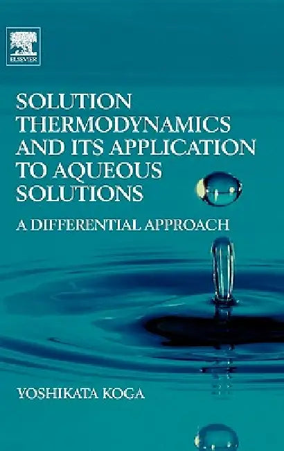 Solution Thermodynamics and Its Application to Aqueous Solutions (English, Yoshikata Koga)