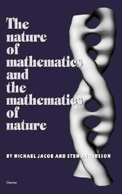 The Nature of Mathematics and the Mathematics of Nature (English, S. Andersson | M. Jacob)
