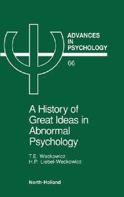 A History of Great Ideas in Abnormal Psychology (English, T. E. Weckowicz | H. Liebel-Weckowicz)