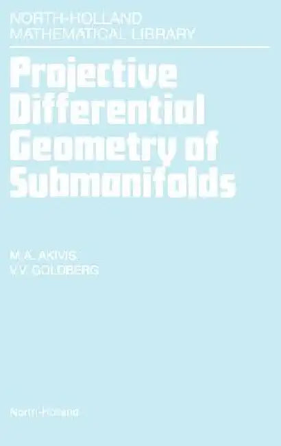 Projective Differential Geometry of Submanifolds (English, M. a. Akivis | V. V. Goldberg)