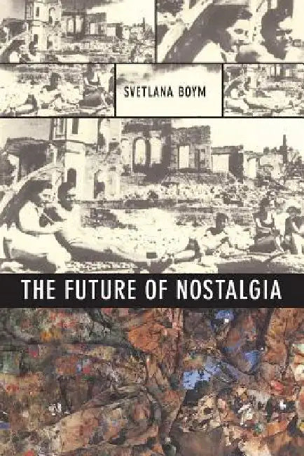 The Future of Nostalgia (English, Svetlana Boym)