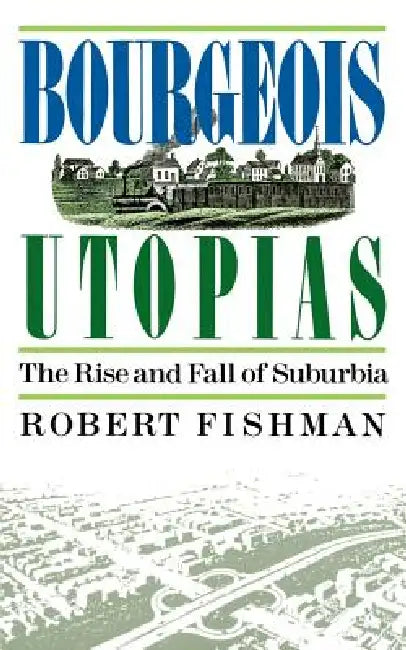 Bourgeois Utopias (English, Robert Fishman)