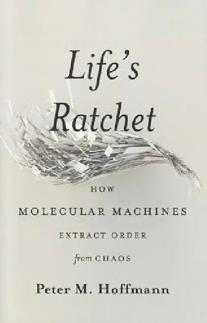 Life's Ratchet (English, Peter M. Hoffmann)