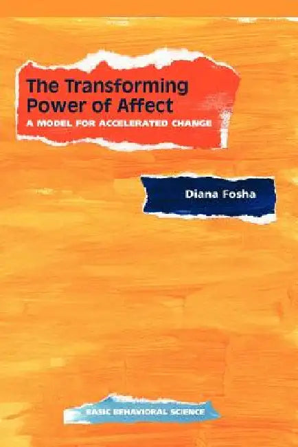 The Transforming Power Of Affect (English, Diana Fosha)