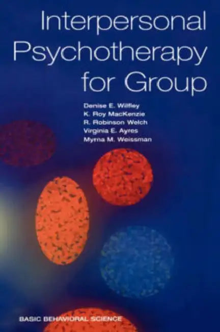 Interpersonal Psychotherapy for Group (English, Denise E. Wilfley | K. Roy MacKenzie | R. Robinson Welch)