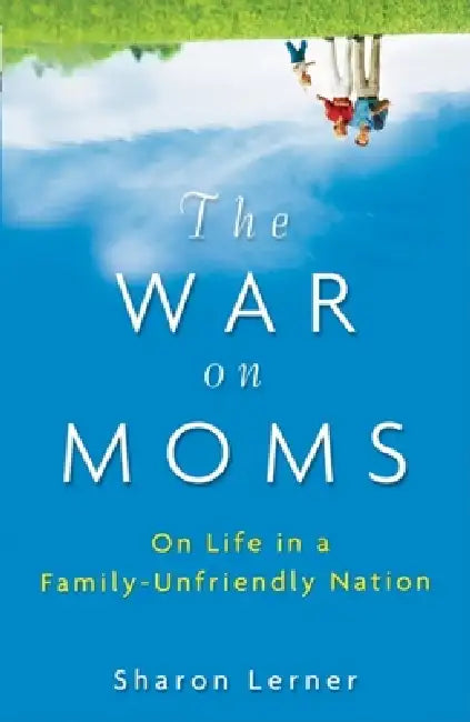 The War on Moms (English, Sharon Lerner)