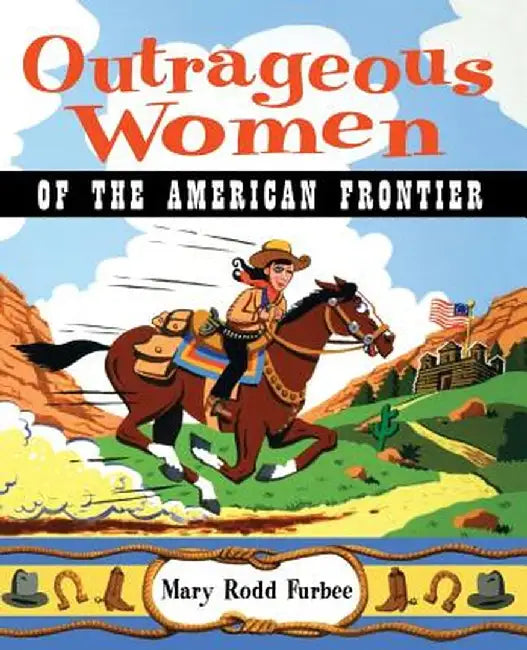 Outrageous Women of the American Frontier (English, Mary Rodd Furbee)
