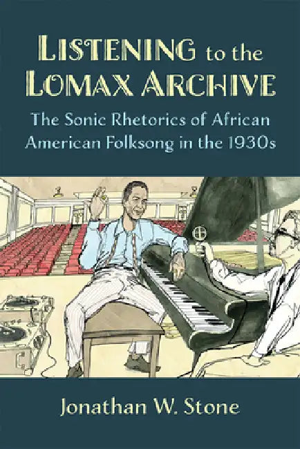 Listening to the Lomax Archive (English, Jonathan W. Stone)