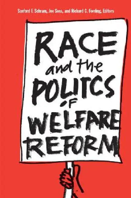 Race and the Politics of Welfare Reform (English, Sanford F. Schram | Joe Brian Soss | Richard Carl Fording)