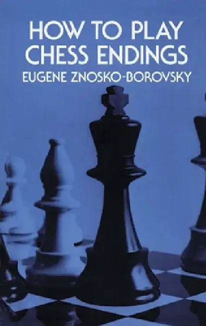 How to Play Chess Endings (English, Eugene Znosko-Borovsky)