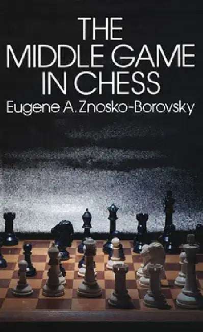 The Middle Game in Chess (English, Eugene Znosko-Borovsky)