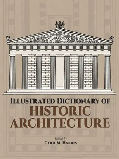 Illustrated Dictionary of Historic Architecture (English, Cyril M. Harris)