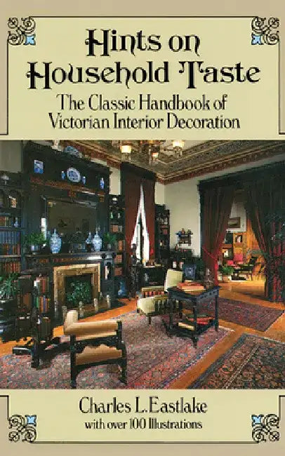 Hints on Household Taste (English, Charles L. Eastlake)