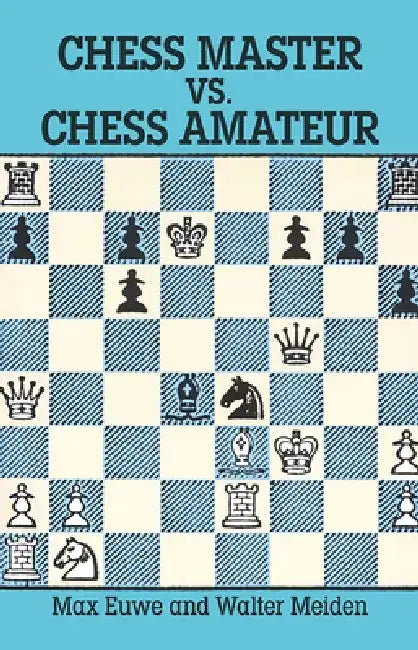 Chess Master vs. Chess Amateur (English, Max Euwe | Walter Meiden)