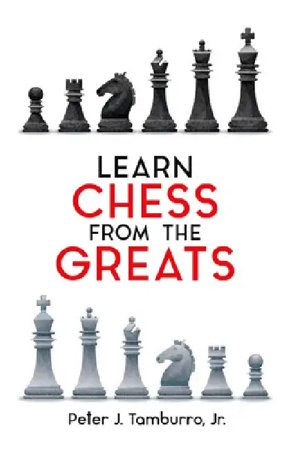 Learn Chess from the Greats (English, Peter J. Tamburro)