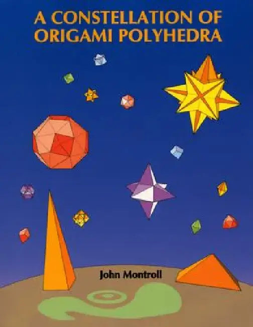 A Constellation of Origami Polyhedra (English, John Montroll)