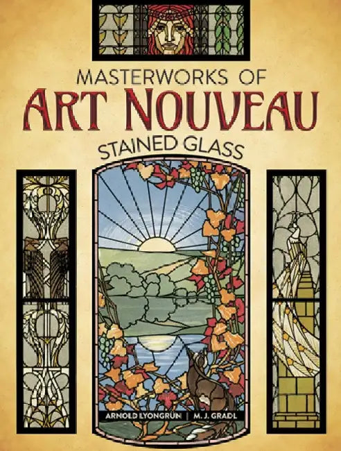 Masterworks of Art Nouveau Stained Glass (English, Arnold Lyongrun | M. J. Gradl)