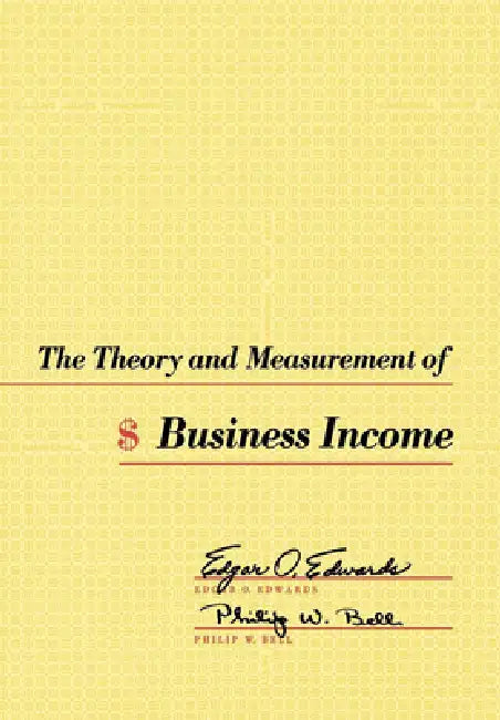 The Theory and Measurement of Business Income (English, Edgar O. Edwards | Philip W. Bell)