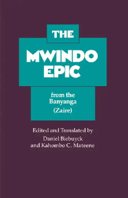 The Mwindo Epic from the Banyanga (Zaire) (English, Daniel Biebuyck | Kahombo C. Mateene)