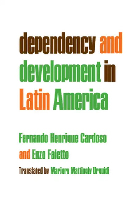 Dependency and Development in Latin America (English, Fernando Henrique Cardoso | Enzo Faletto | Marjory Mattingly Urquidi)