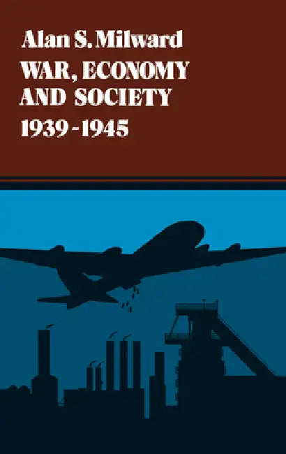 War, Economy and Society, 1939-1945 (English, Alan S. Milward)