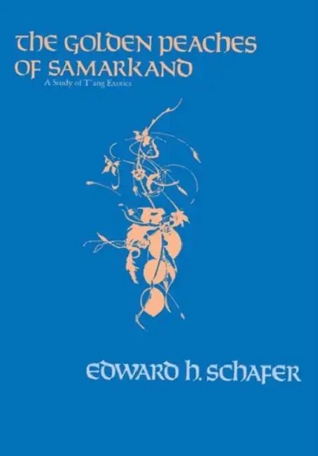 The Golden Peaches of Samarkand (English, Edward H. Schafer)