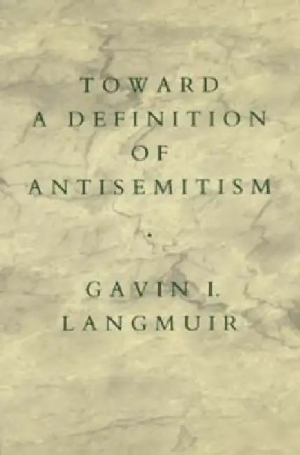 Toward a Definition of Antisemitism (English, Gavin I. Langmuir)