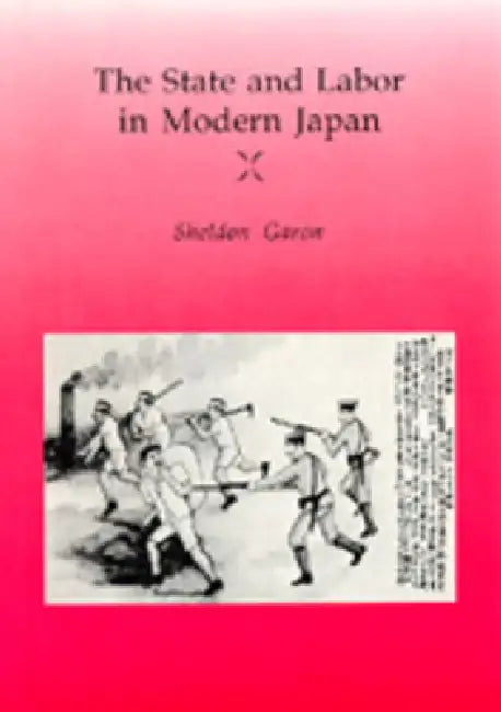 The State and Labor in Modern Japan (English, Sheldon Garon)