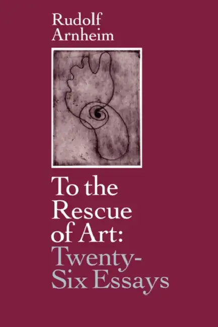 To the Rescue of Art (English, Rudolf Arnheim)