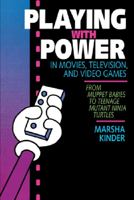 Playing with Power in Movies, Television, and Video Games (English, Marsha Kinder)
