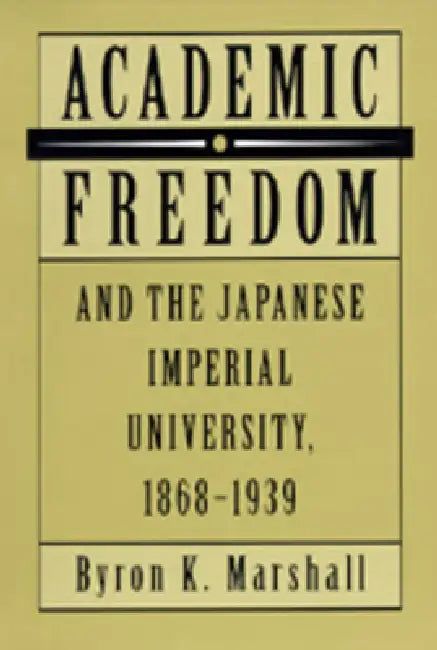 Academic Freedom and the Japanese Imperial University, 1868-1939 (English, Byron K. Marshall)