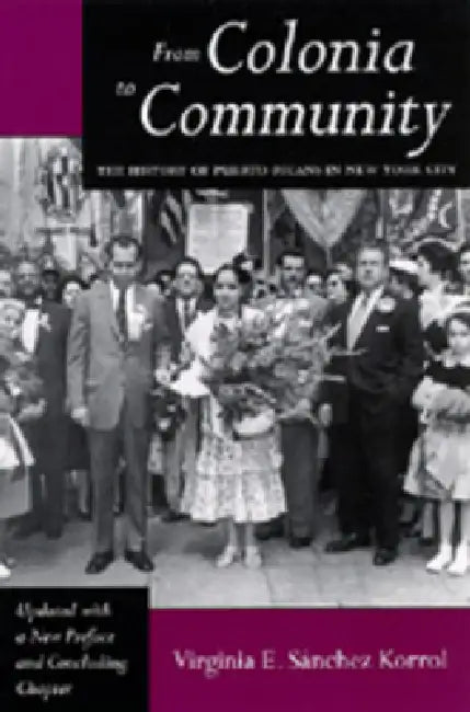 From Colonia to Community (English, Virginia E. Sánchez Korrol)