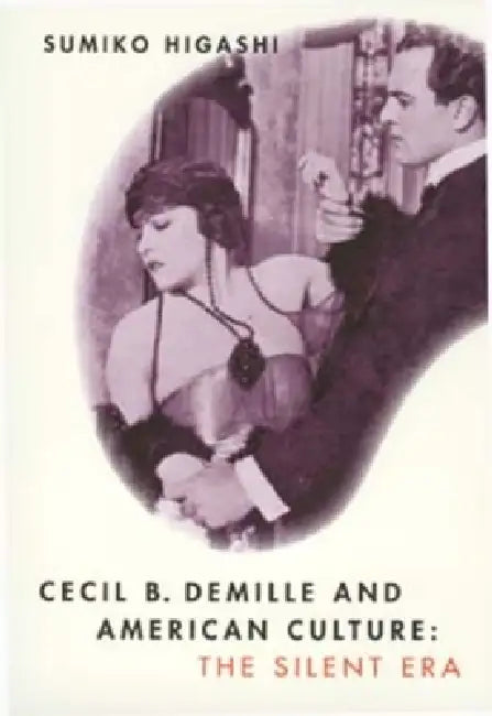 Cecil B. DeMille and American Culture (English, Sumiko Higashi)