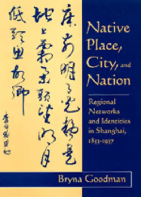 Native Place, City, and Nation (English, Bryna Goodman)