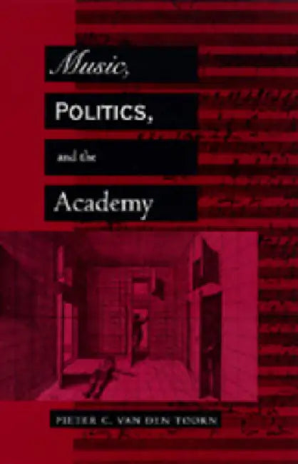 Music, Politics, and the Academy (English, Pieter C. Van Den Toorn)