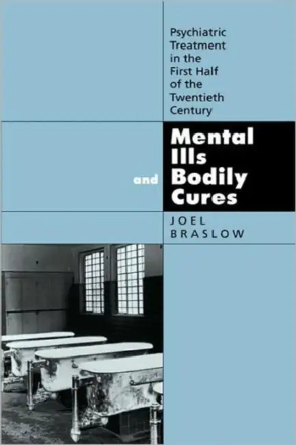 Mental Ills and Bodily Cures (English, Joel Braslow)